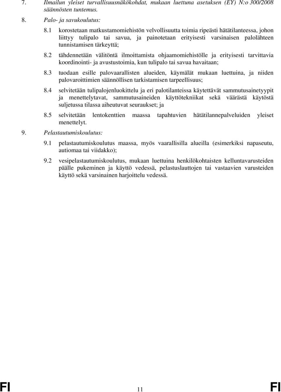 2 tähdennetään välitöntä ilmoittamista ohjaamomiehistölle ja erityisesti tarvittavia koordinointi- ja avustustoimia, kun tulipalo tai savua havaitaan; 8.