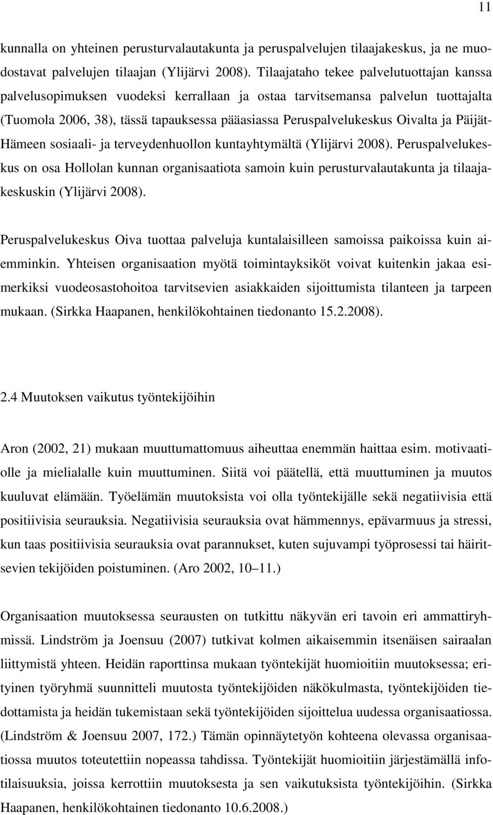 ja Päijät- Hämeen sosiaali- ja terveydenhuollon kuntayhtymältä (Ylijärvi 2008).