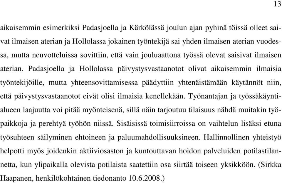 Padasjoella ja Hollolassa päivystysvastaanotot olivat aikaisemmin ilmaisia työntekijöille, mutta yhteensovittamisessa päädyttiin yhtenäistämään käytännöt niin, että päivystysvastaanotot eivät olisi