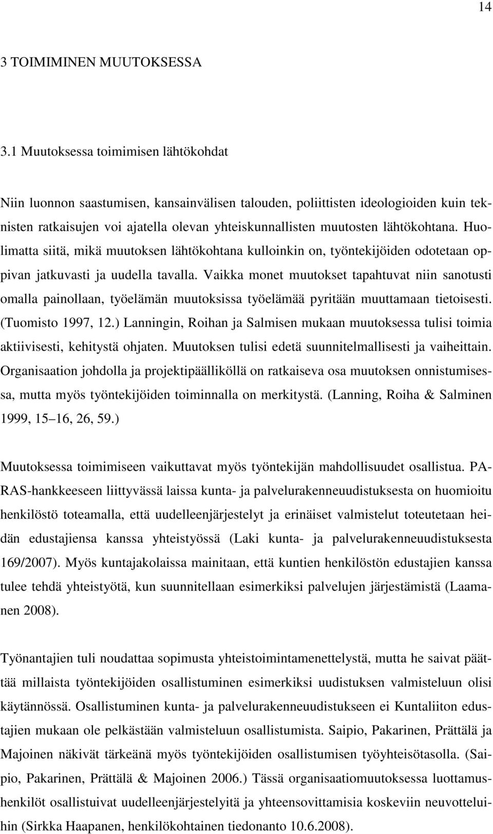 lähtökohtana. Huolimatta siitä, mikä muutoksen lähtökohtana kulloinkin on, työntekijöiden odotetaan oppivan jatkuvasti ja uudella tavalla.