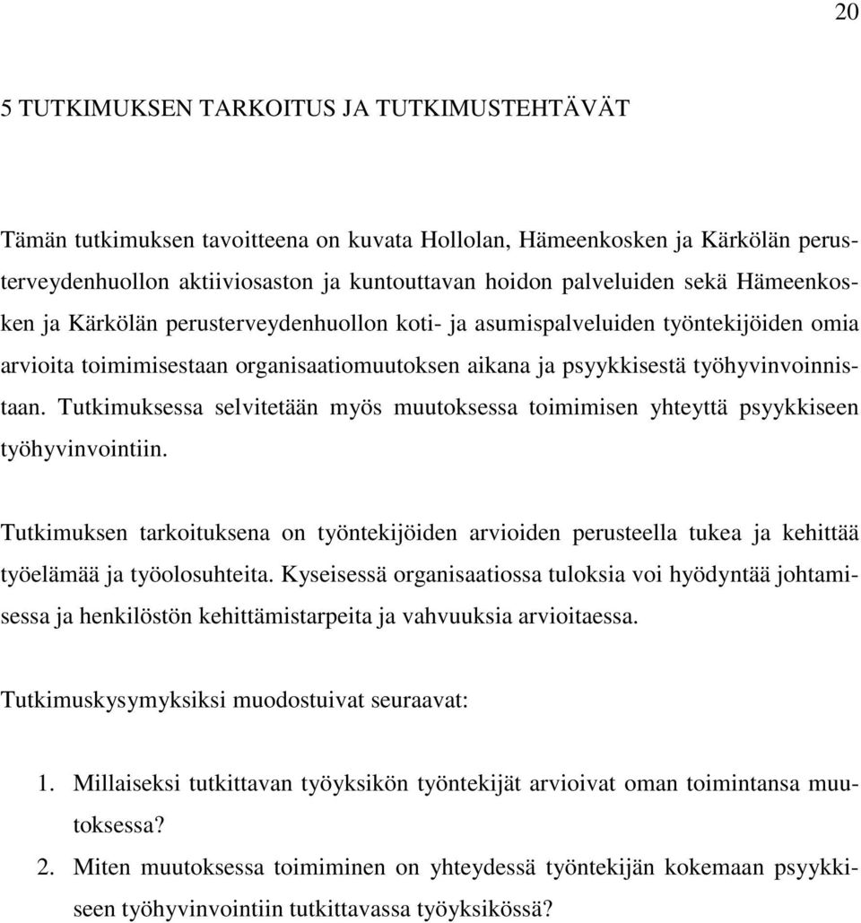 Tutkimuksessa selvitetään myös muutoksessa toimimisen yhteyttä psyykkiseen työhyvinvointiin.