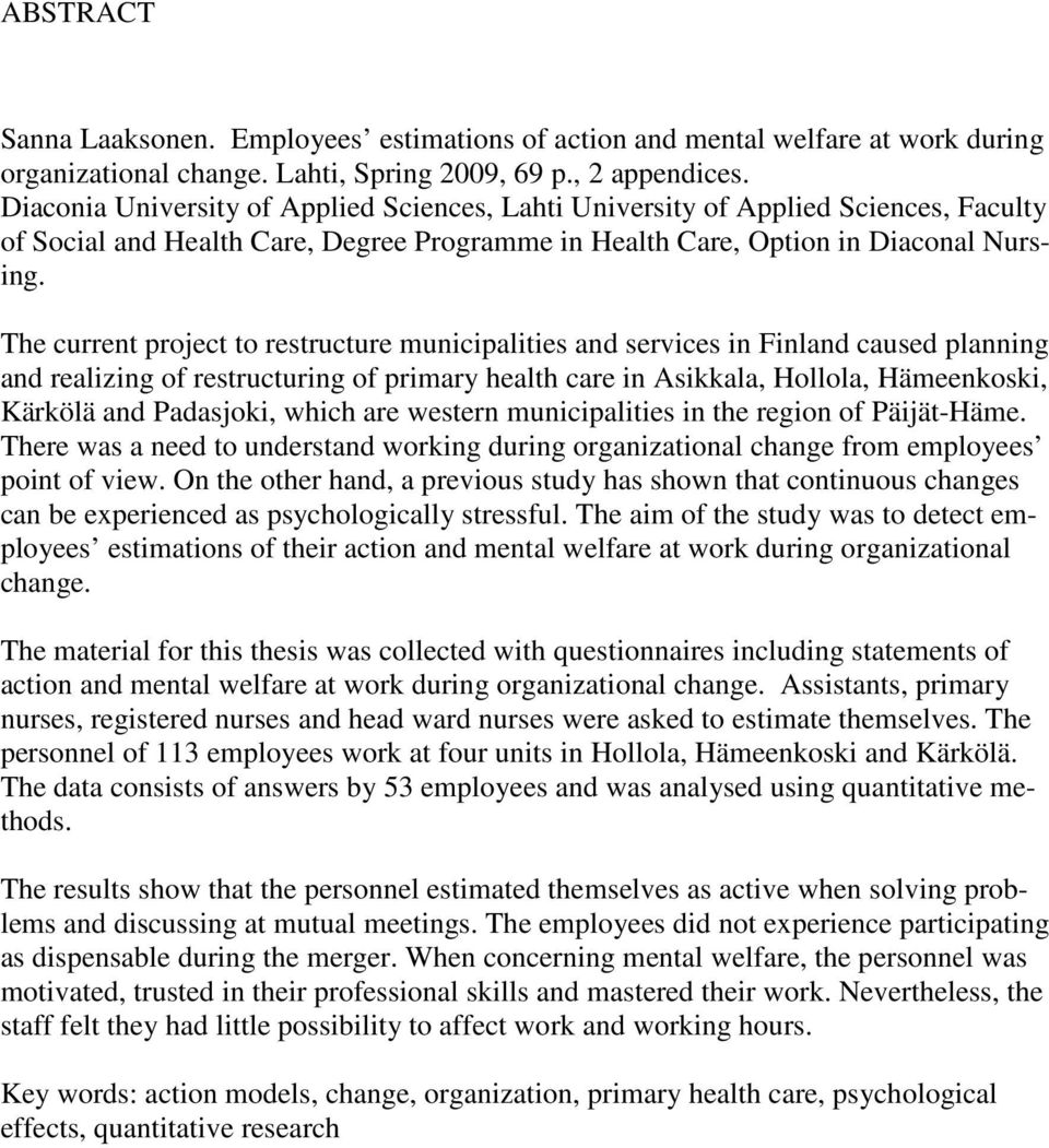 The current project to restructure municipalities and services in Finland caused planning and realizing of restructuring of primary health care in Asikkala, Hollola, Hämeenkoski, Kärkölä and