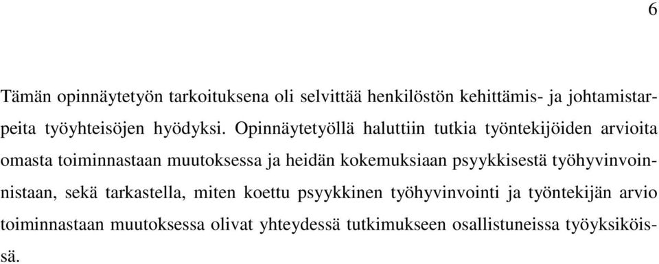 Opinnäytetyöllä haluttiin tutkia työntekijöiden arvioita omasta toiminnastaan muutoksessa ja heidän