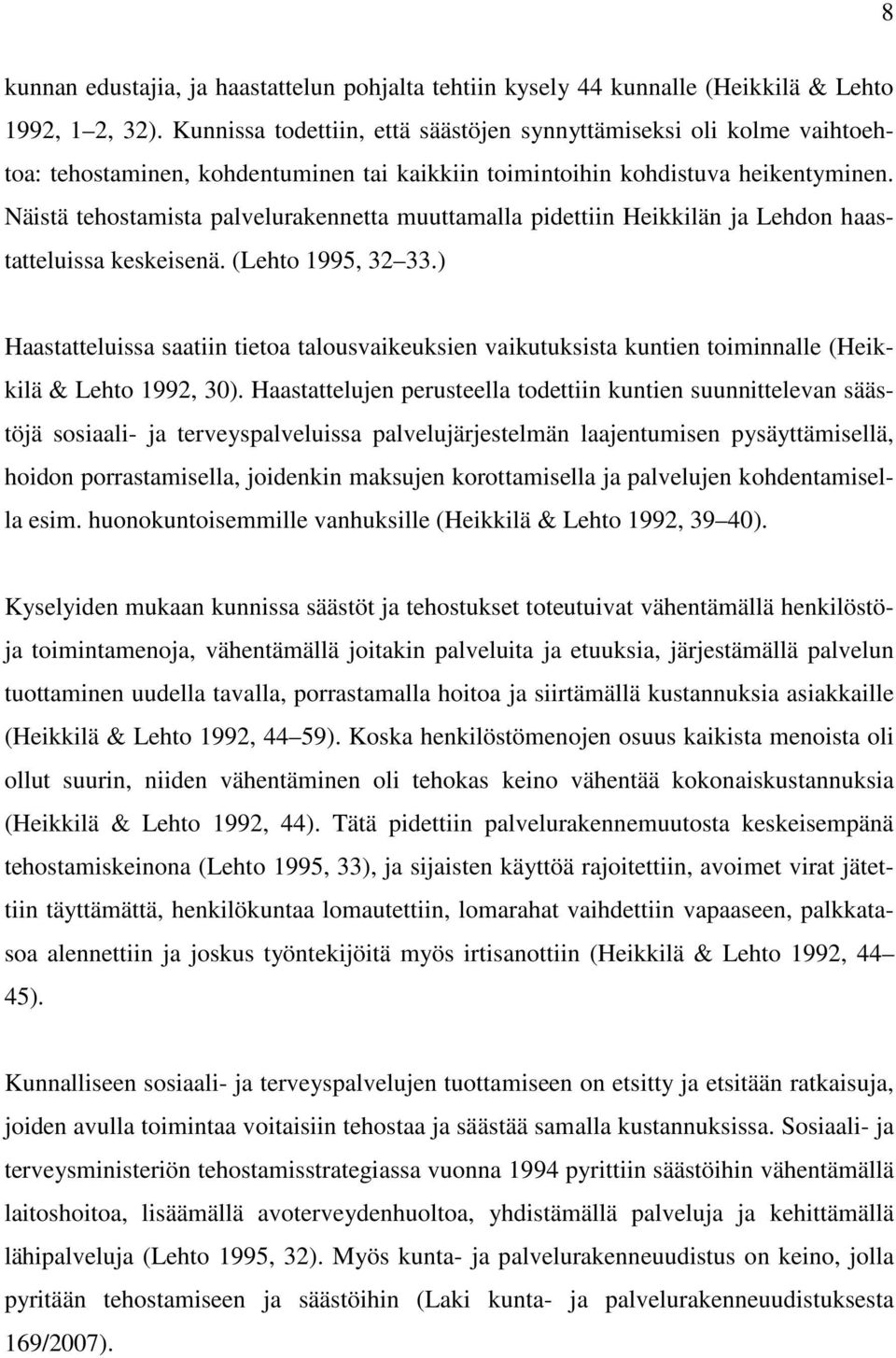 Näistä tehostamista palvelurakennetta muuttamalla pidettiin Heikkilän ja Lehdon haastatteluissa keskeisenä. (Lehto 1995, 32 33.