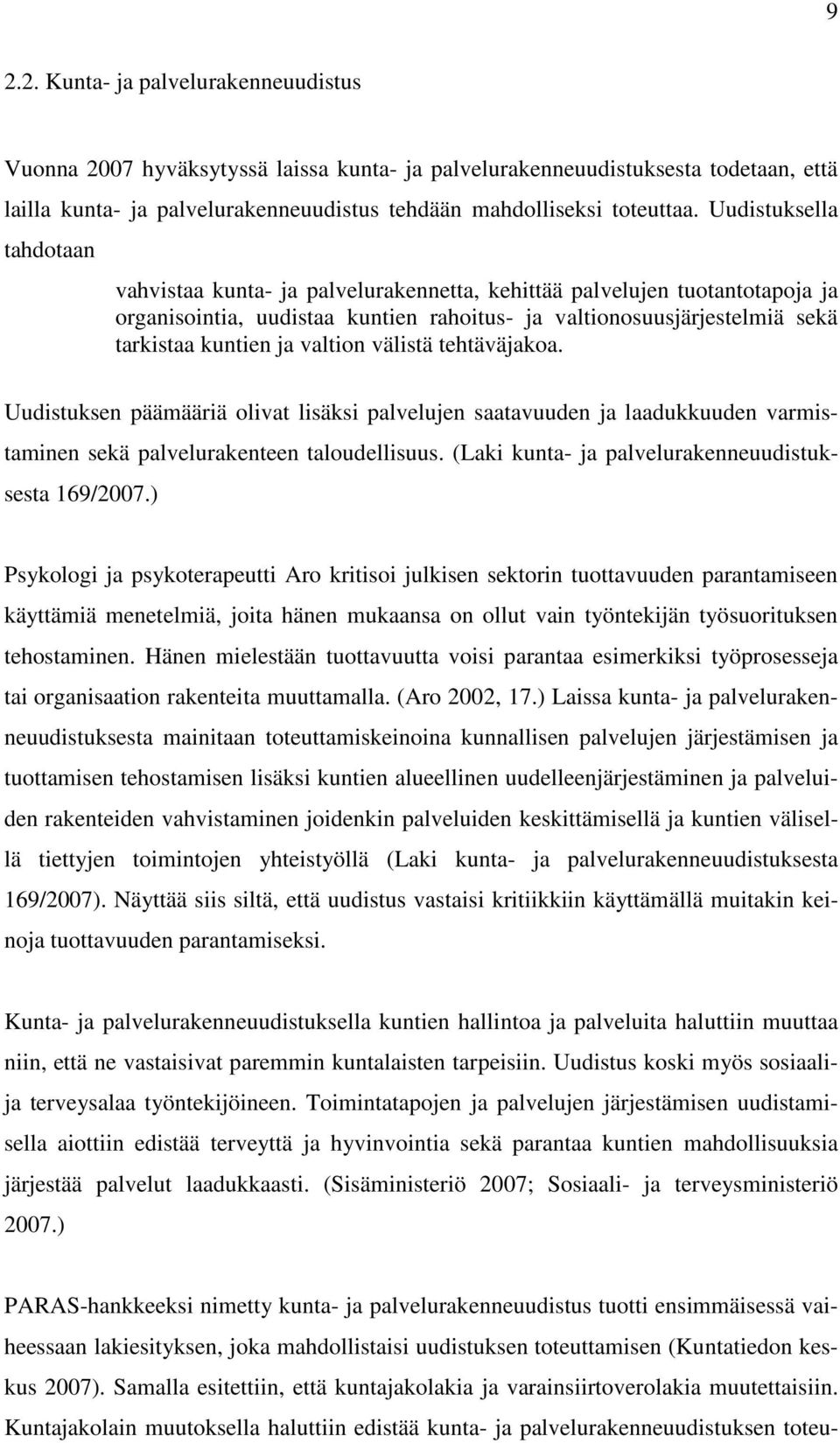 valtion välistä tehtäväjakoa. Uudistuksen päämääriä olivat lisäksi palvelujen saatavuuden ja laadukkuuden varmistaminen sekä palvelurakenteen taloudellisuus.