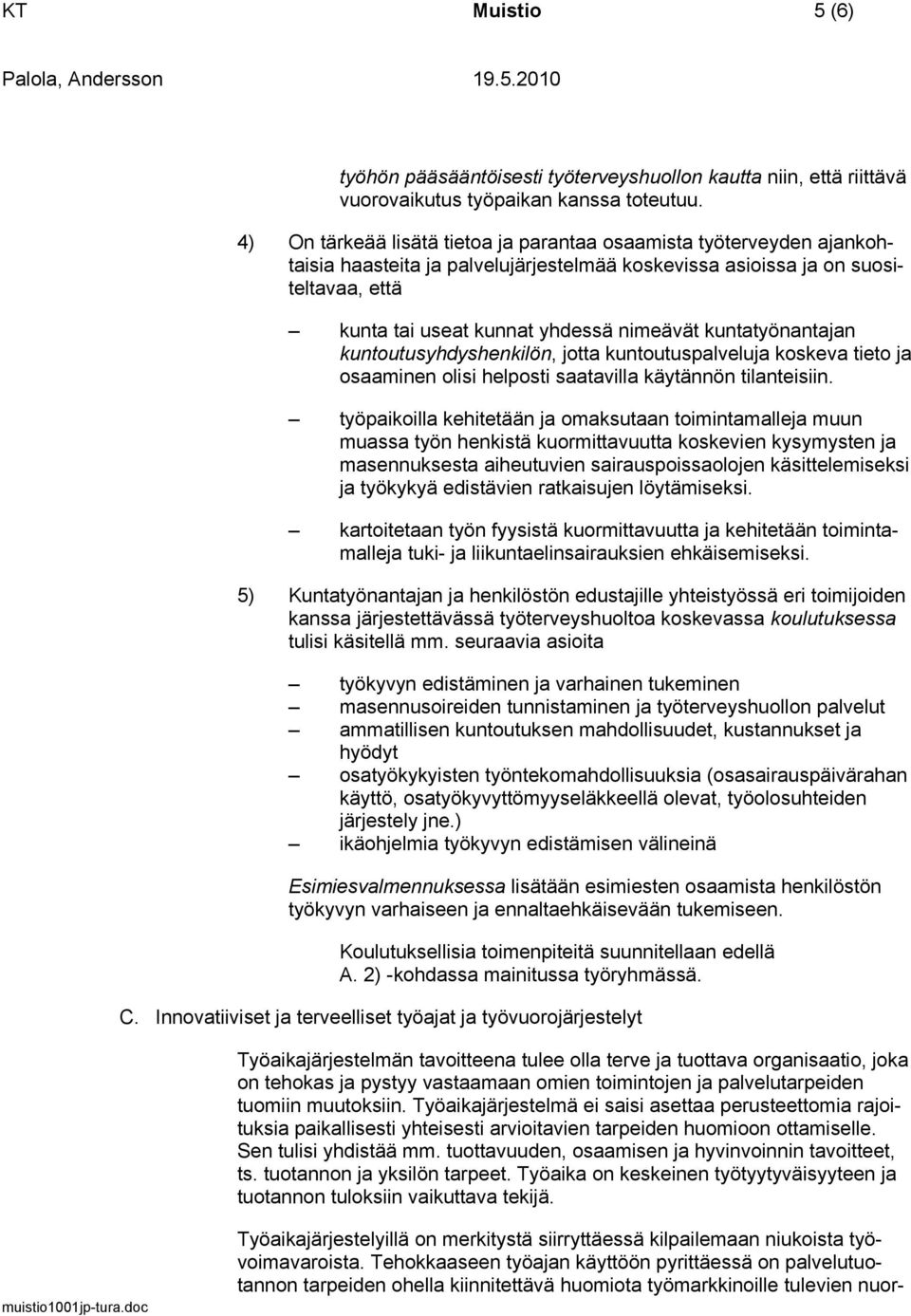 kuntatyönantajan kuntoutusyhdyshenkilön, jotta kuntoutuspalveluja koskeva tieto ja osaaminen olisi helposti saatavilla käytännön tilanteisiin.