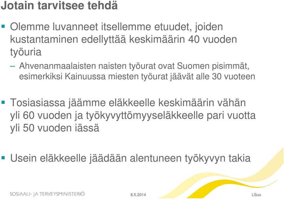 Kainuussa miesten työurat jäävät alle 30 vuoteen Tosiasiassa jäämme eläkkeelle keskimäärin vähän yli