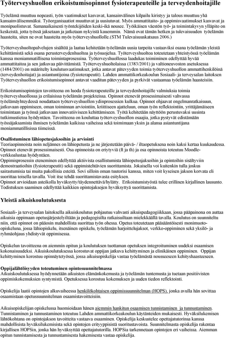 Työikäisen väestön työ- ja toimintakyvyn ylläpito on keskeistä, jotta työssä jaksetaan ja jatketaan nykyistä kauemmin.