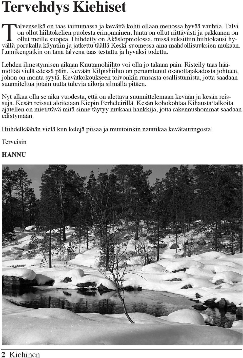 Hiihdetty on Äkäslopmolossa, missä suksittiin hiihtokausi hyvällä porukalla käyntiin ja jatkettu täällä Keski-suomessa aina mahdollisuuksien mukaan.