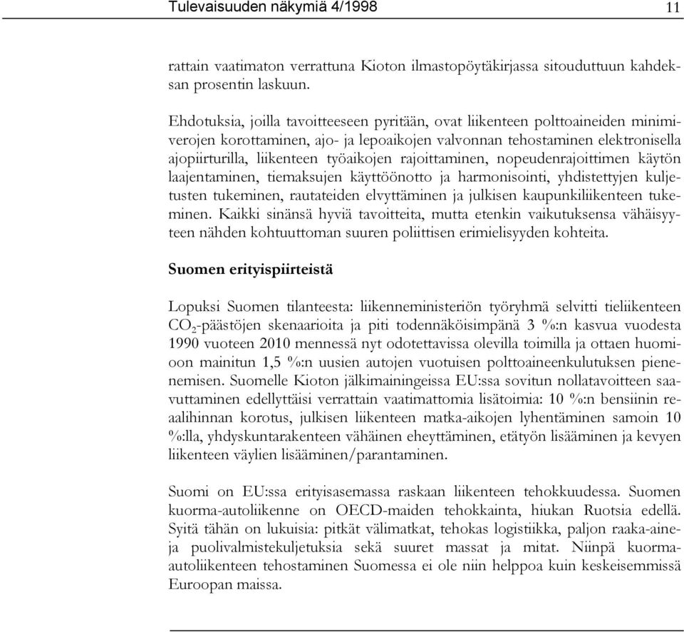 rajoittaminen, nopeudenrajoittimen käytön laajentaminen, tiemaksujen käyttöönotto ja harmonisointi, yhdistettyjen kuljetusten tukeminen, rautateiden elvyttäminen ja julkisen kaupunkiliikenteen