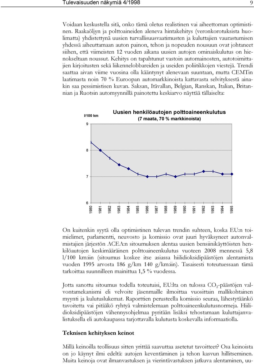 nopeuden nousuun ovat johtaneet siihen, että viimeisten 12 vuoden aikana uusien autojen ominaiskulutus on hienokseltaan noussut.