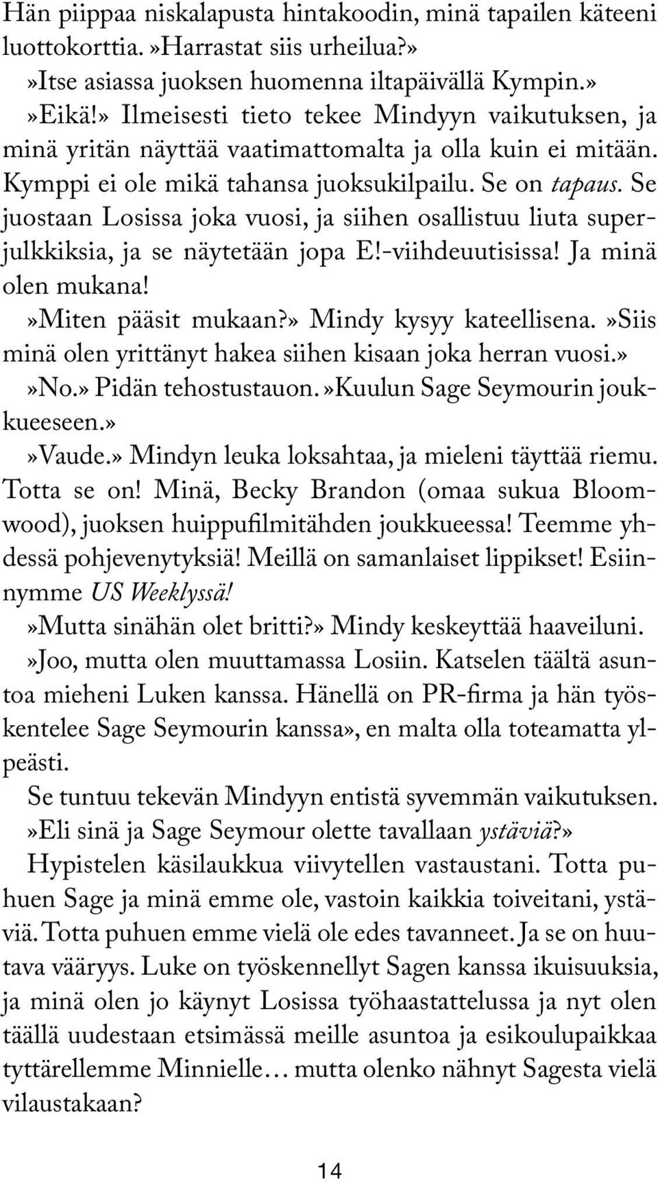 Se juostaan Losissa joka vuosi, ja siihen osallistuu liuta superjulkkiksia, ja se näytetään jopa E!-viihdeuutisissa! Ja minä olen mukana!»miten pääsit mukaan?» Mindy kysyy kateellisena.