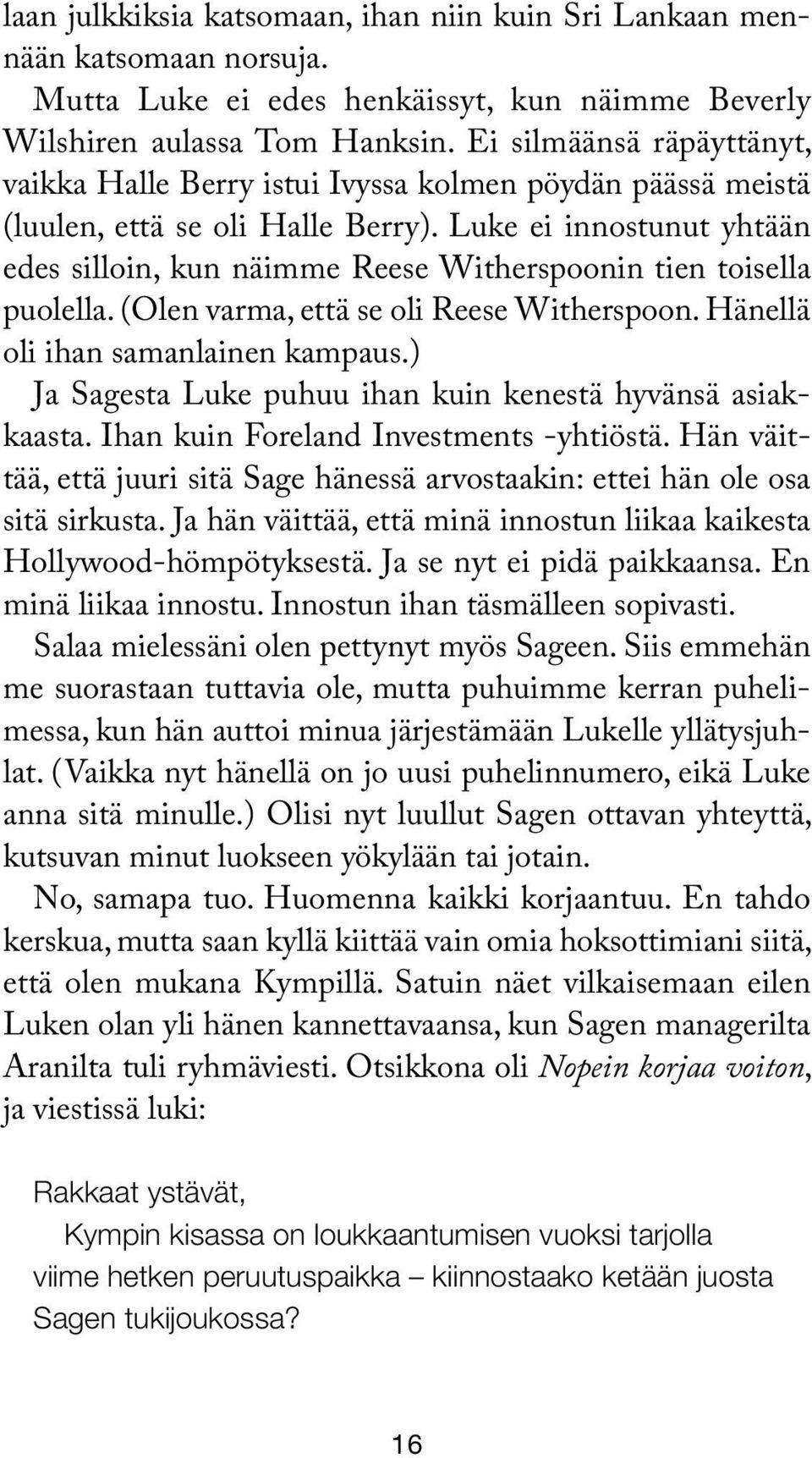 Luke ei innostunut yhtään edes silloin, kun näimme Reese Witherspoonin tien toisella puolella. (Olen varma, että se oli Reese Witherspoon. Hänellä oli ihan samanlainen kampaus.