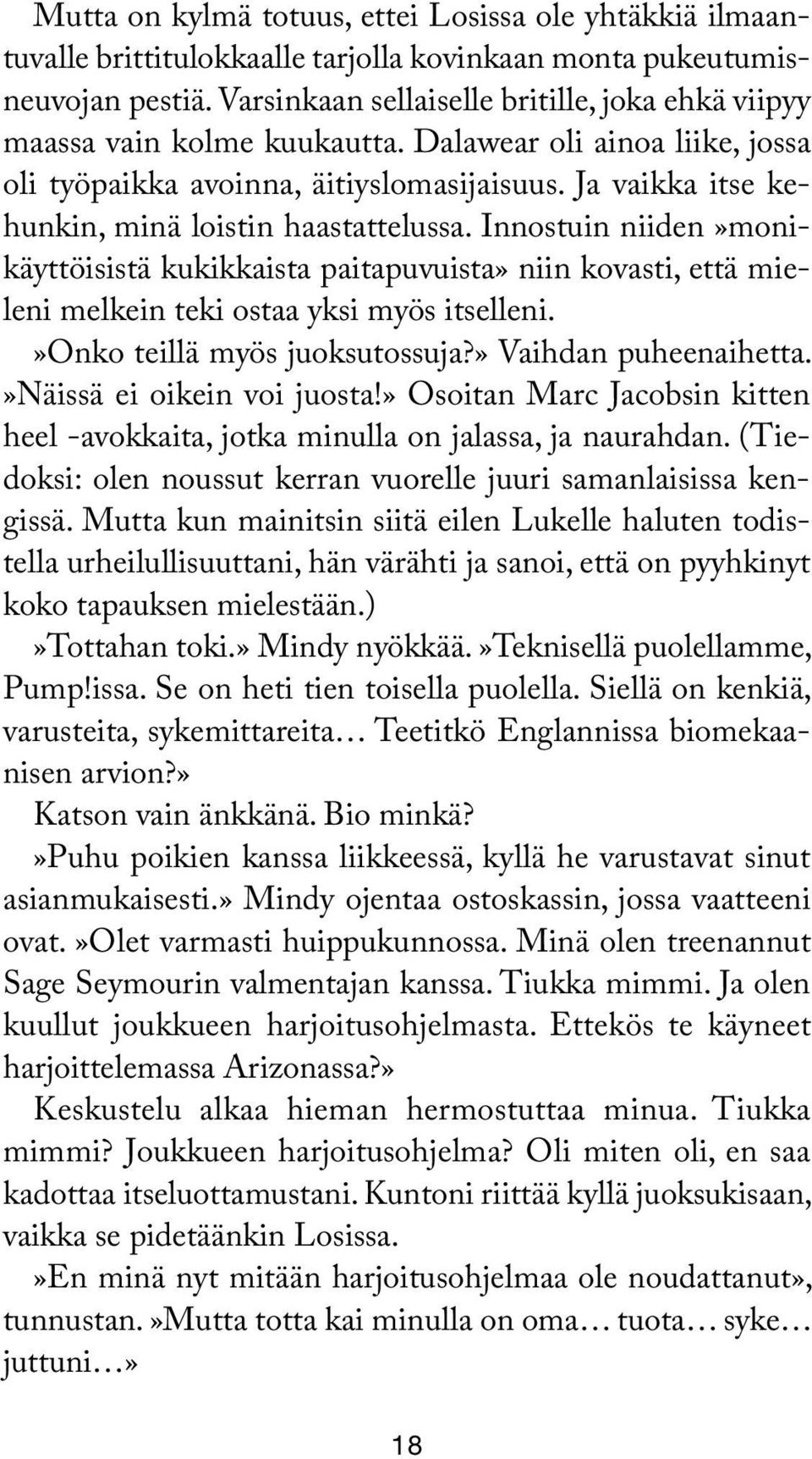 Ja vaikka itse kehunkin, minä loistin haastattelussa. Innostuin niiden»monikäyttöisistä kukikkaista paitapuvuista» niin kovasti, että mieleni melkein teki ostaa yksi myös itselleni.