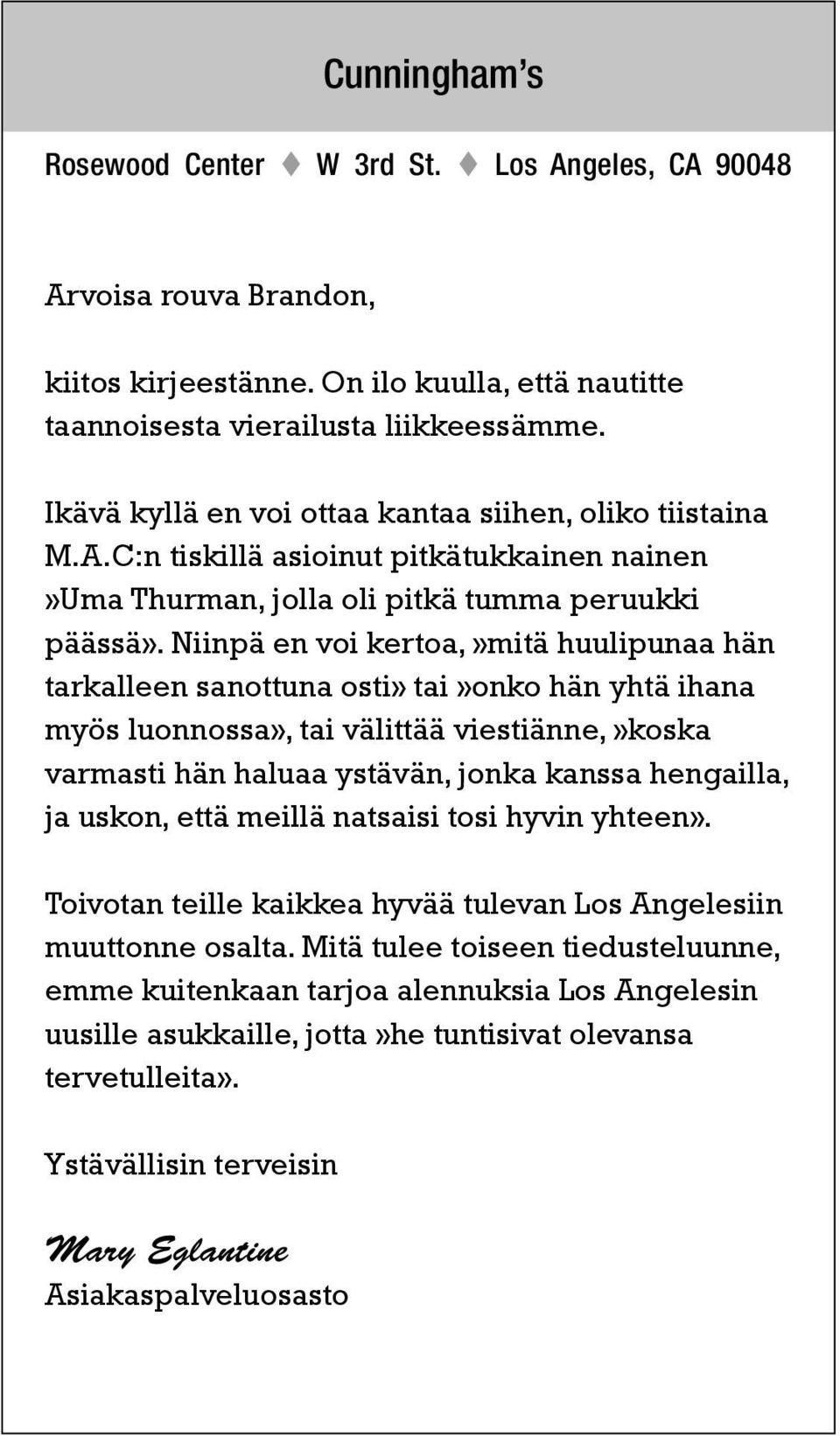 Niinpä en voi kertoa,»mitä huulipunaa hän tarkalleen sanottuna osti» tai»onko hän yhtä ihana myös luonnossa», tai välittää viestiänne,»koska varmasti hän haluaa ystävän, jonka kanssa hengailla, ja