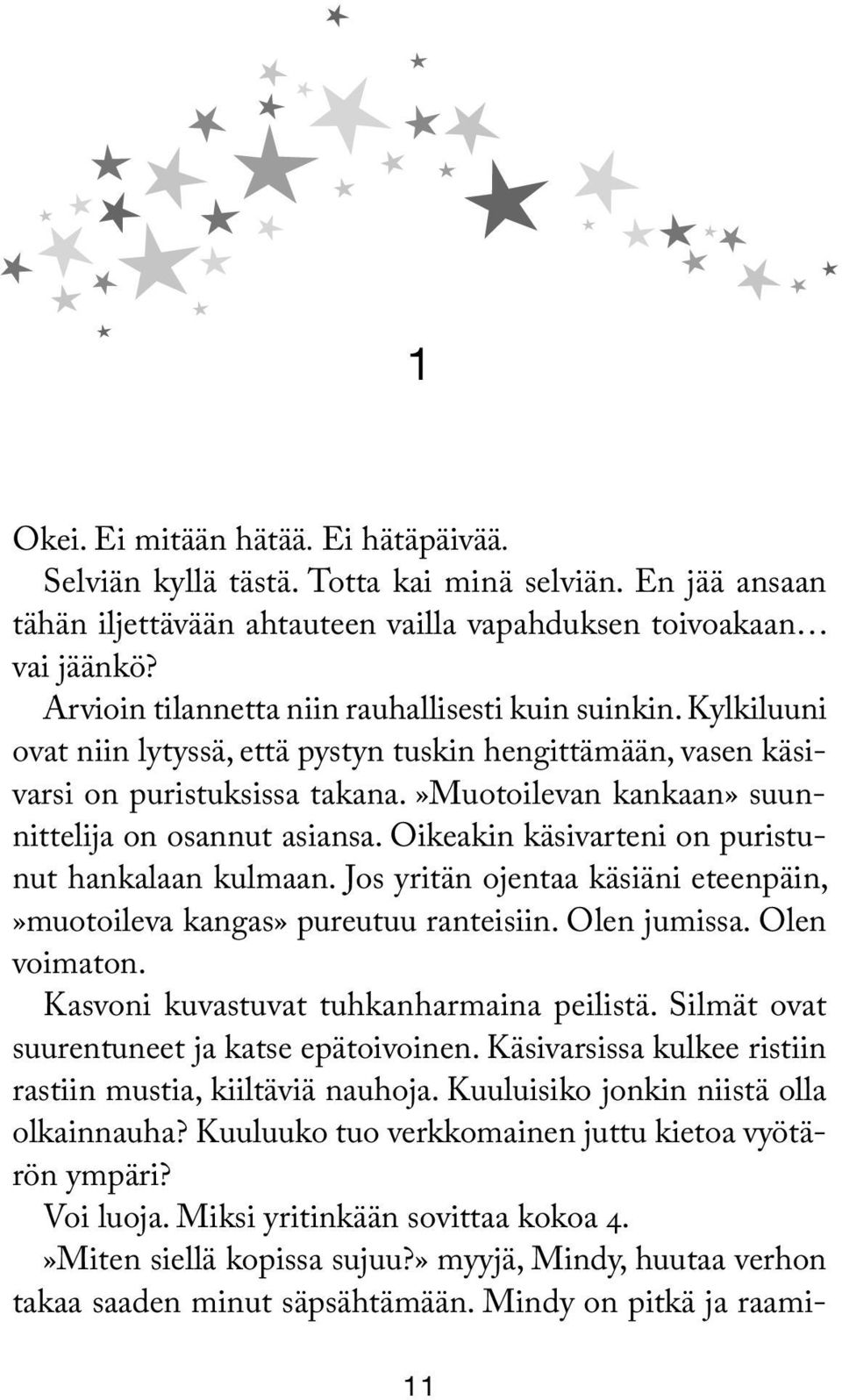 »muotoilevan kankaan» suunnittelija on osannut asiansa. Oikeakin käsivarteni on puristunut hankalaan kulmaan. Jos yritän ojentaa käsiäni eteenpäin,»muotoileva kangas» pureutuu ranteisiin.