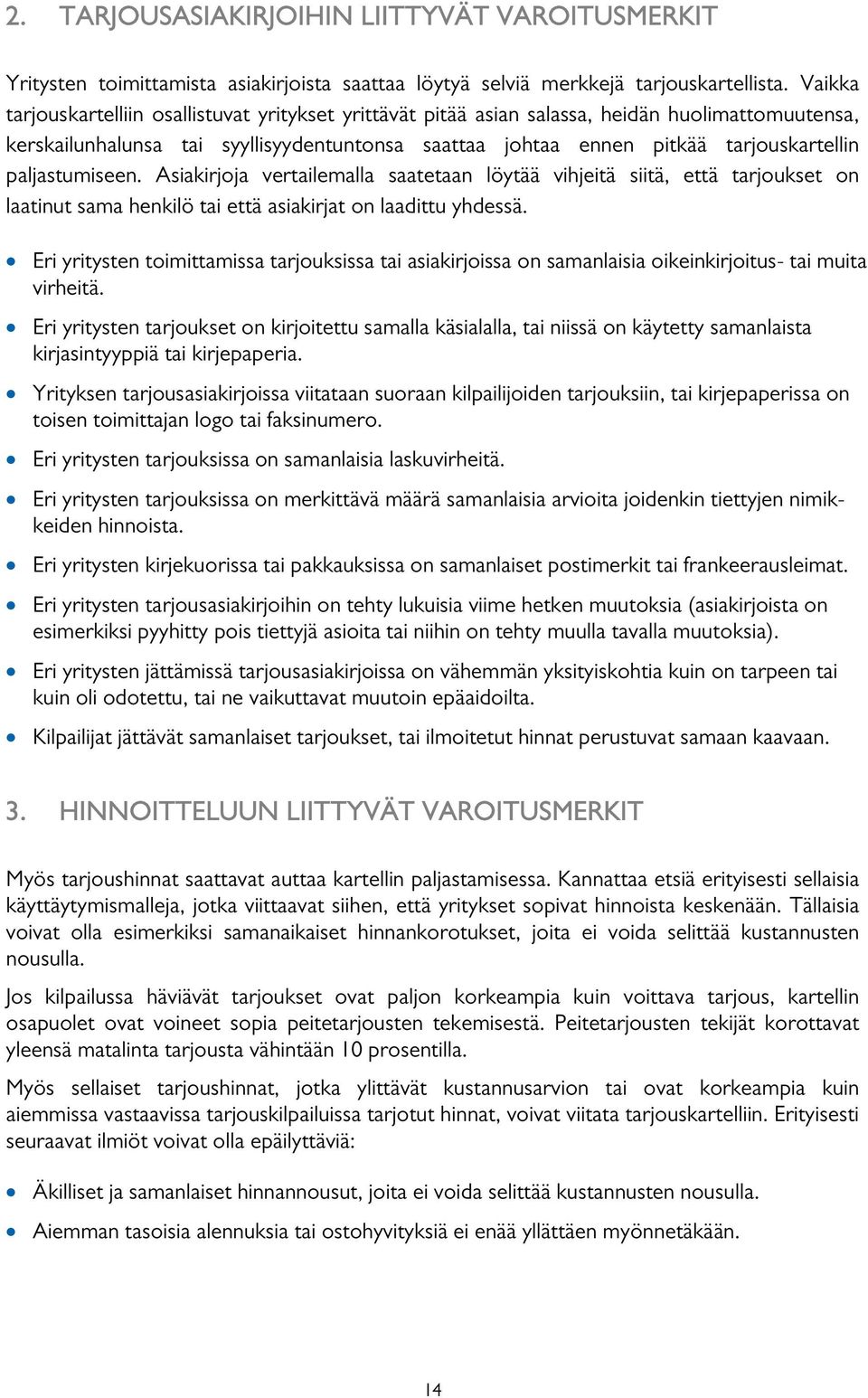 paljastumiseen. Asiakirjoja vertailemalla saatetaan löytää vihjeitä siitä, että tarjoukset on laatinut sama henkilö tai että asiakirjat on laadittu yhdessä.