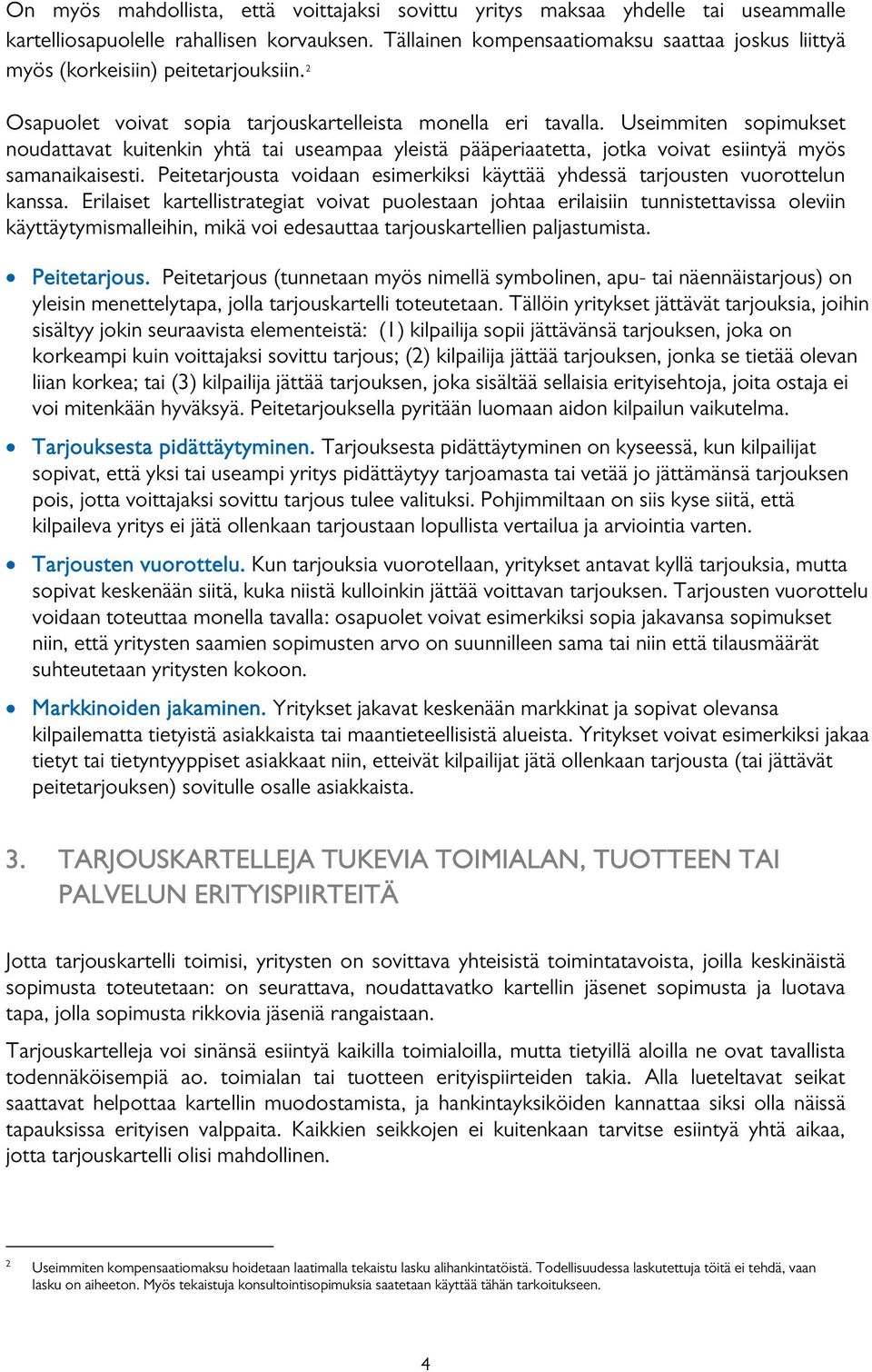 Useimmiten sopimukset noudattavat kuitenkin yhtä tai useampaa yleistä pääperiaatetta, jotka voivat esiintyä myös samanaikaisesti.