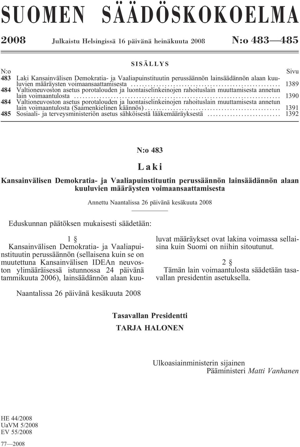 .. 1390 484 Valtioneuvoston asetus porotalouden ja luontaiselinkeinojen rahoituslain muuttamisesta annetun lain voimaantulosta (Saamenkielinen käännös).