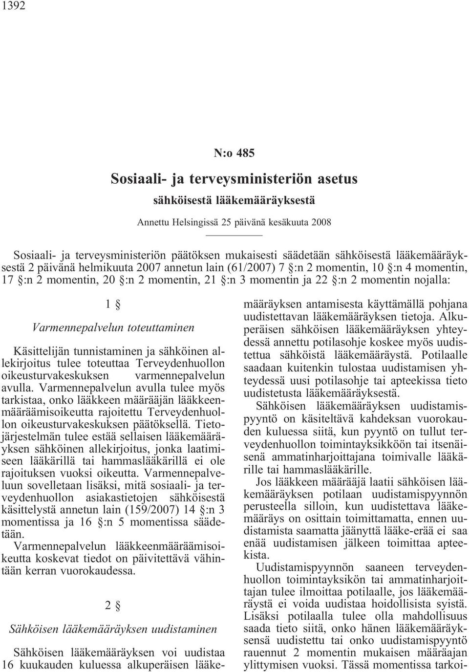 Varmennepalvelun toteuttaminen Käsittelijän tunnistaminen ja sähköinen allekirjoitus tulee toteuttaa Terveydenhuollon oikeusturvakeskuksen varmennepalvelun avulla.