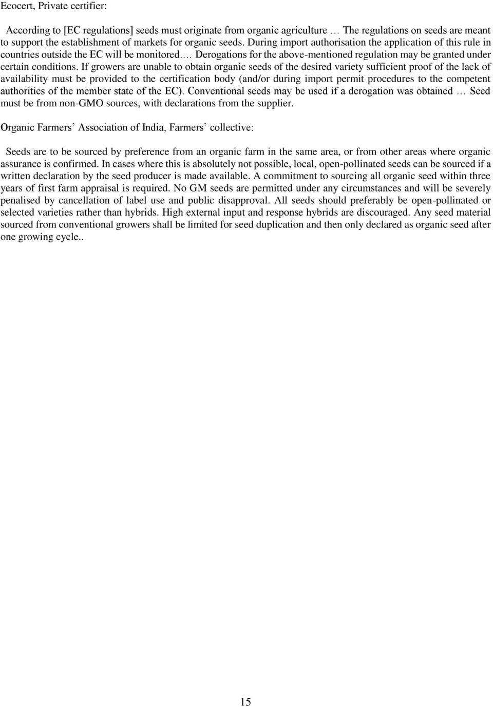 If growers are unable to obtain organic seeds of the desired variety sufficient proof of the lack of availability must be provided to the certification body (and/or during import permit procedures to