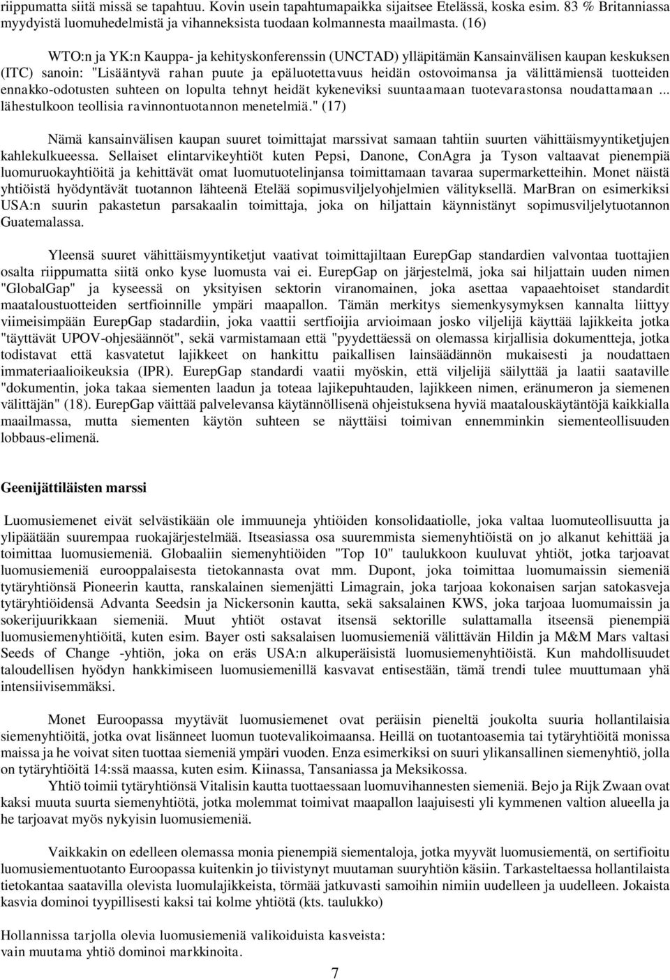 tuotteiden ennakko-odotusten suhteen on lopulta tehnyt heidät kykeneviksi suuntaamaan tuotevarastonsa noudattamaan... lähestulkoon teollisia ravinnontuotannon menetelmiä.