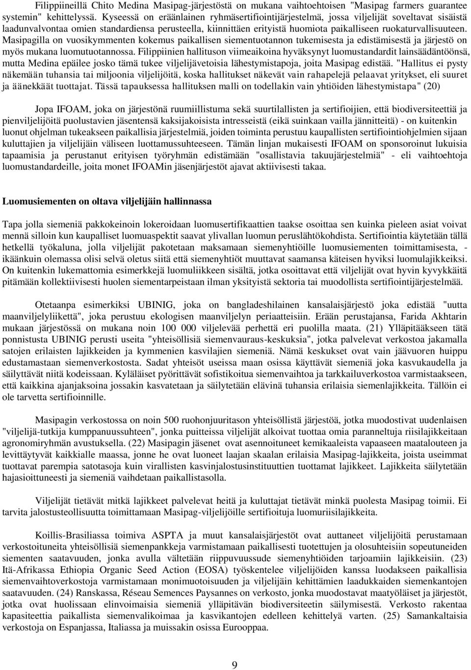 ruokaturvallisuuteen. Masipagilla on vuosikymmenten kokemus paikallisen siementuotannon tukemisesta ja edistämisestä ja järjestö on myös mukana luomutuotannossa.