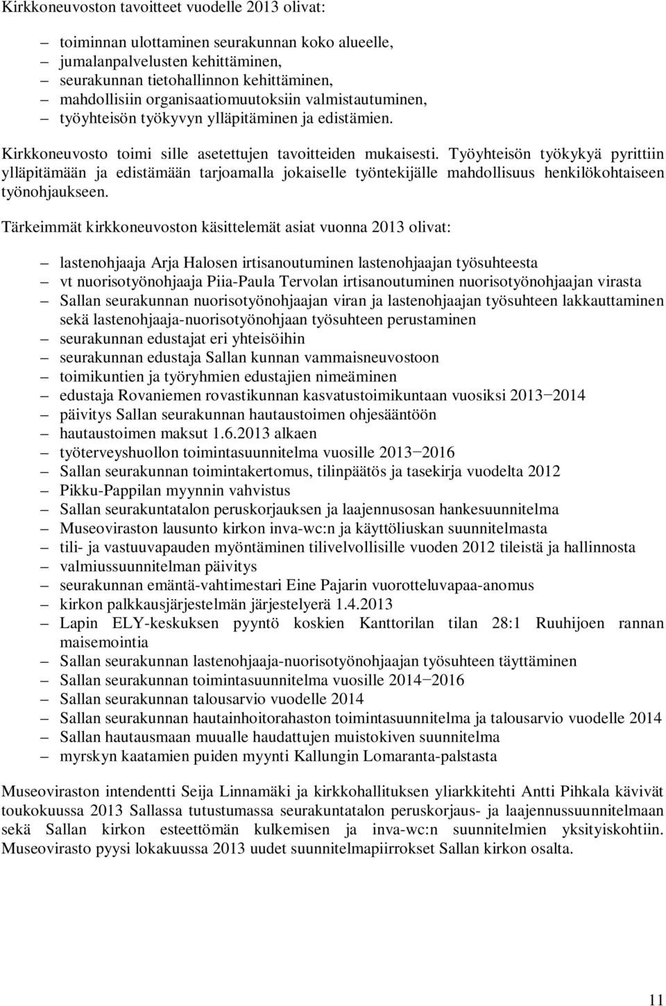 Työyhteisön työkykyä pyrittiin ylläpitämään ja edistämään tarjoamalla jokaiselle työntekijälle mahdollisuus henkilökohtaiseen työnohjaukseen.