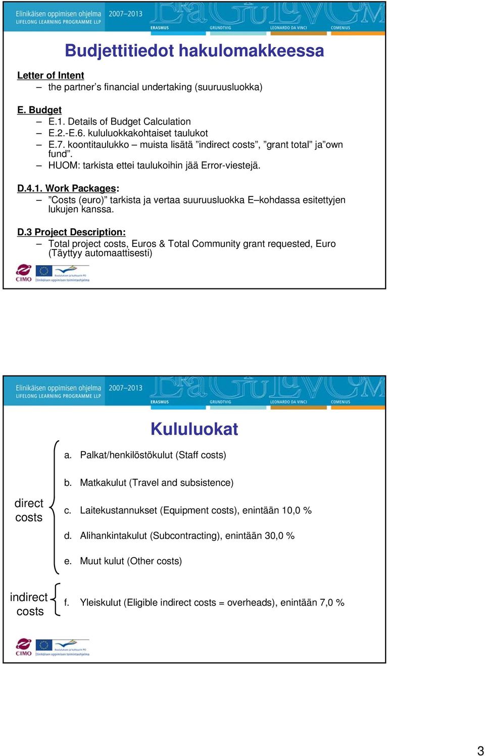 Work Packages: Costs (euro) tarkista ja vertaa suuruusluokka E kohdassa esitettyjen lukujen kanssa. D.