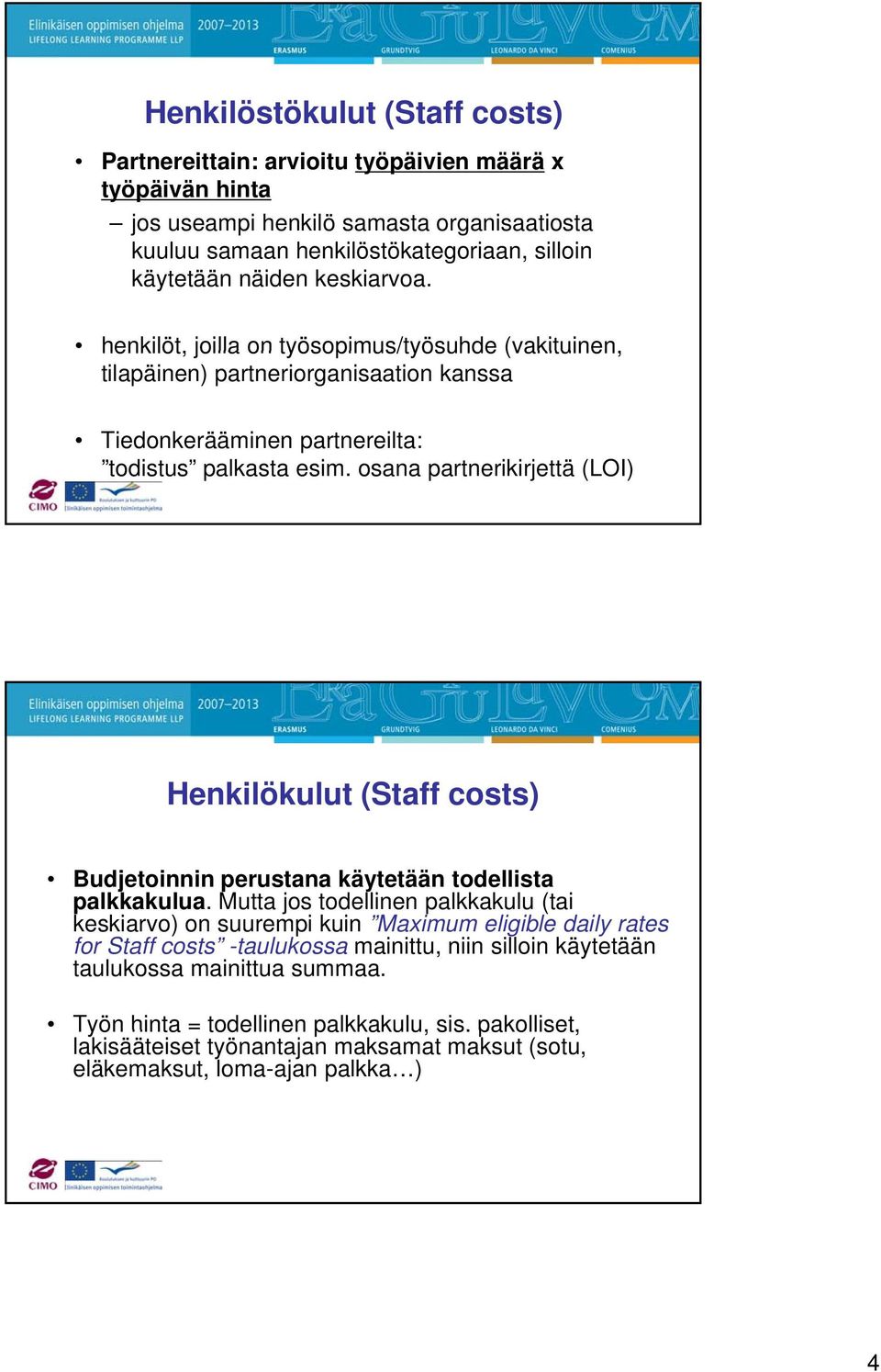 osana partnerikirjettä (LOI) Henkilökulut (Staff costs) Budjetoinnin perustana käytetään todellista palkkakulua.