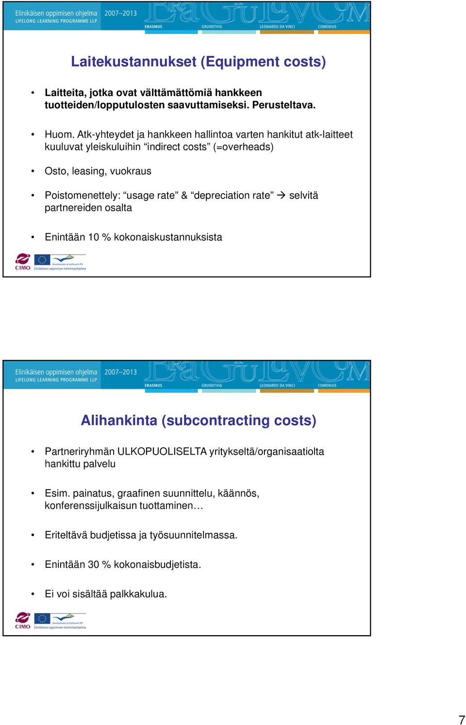 depreciation rate selvitä partnereiden osalta Enintään 10 % kokonaiskustannuksista Alihankinta (subcontracting costs) Partneriryhmän ULKOPUOLISELTA