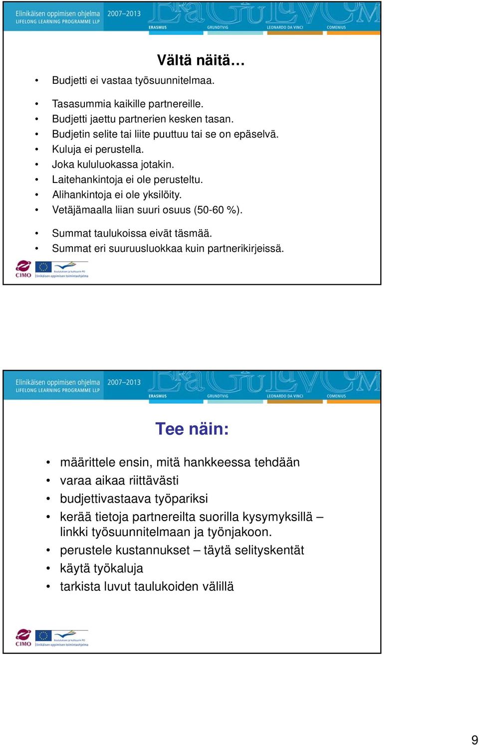 Summat taulukoissa eivät täsmää. Summat eri suuruusluokkaa kuin partnerikirjeissä.