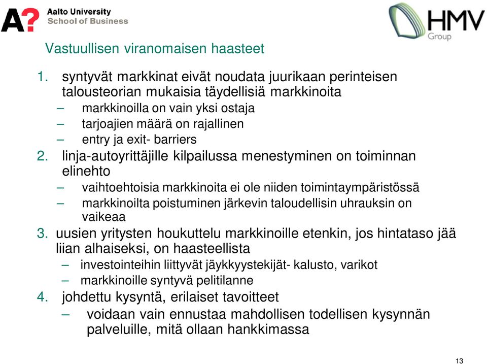 linja-autoyrittäjille kilpailussa menestyminen on toiminnan elinehto vaihtoehtoisia markkinoita ei ole niiden toimintaympäristössä markkinoilta poistuminen järkevin taloudellisin uhrauksin on