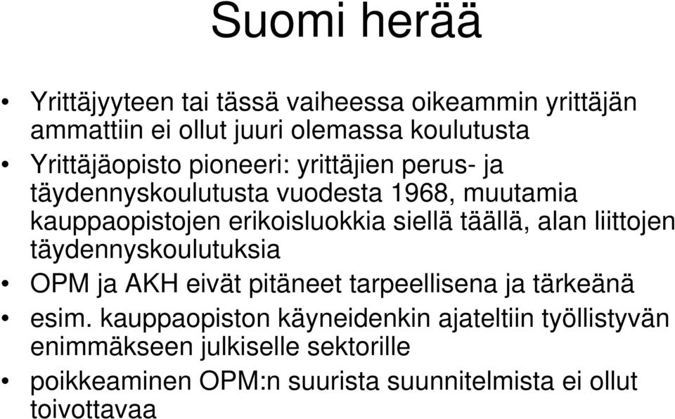 siellä täällä, alan liittojen täydennyskoulutuksia OPM ja AKH eivät pitäneet tarpeellisena ja tärkeänä esim.