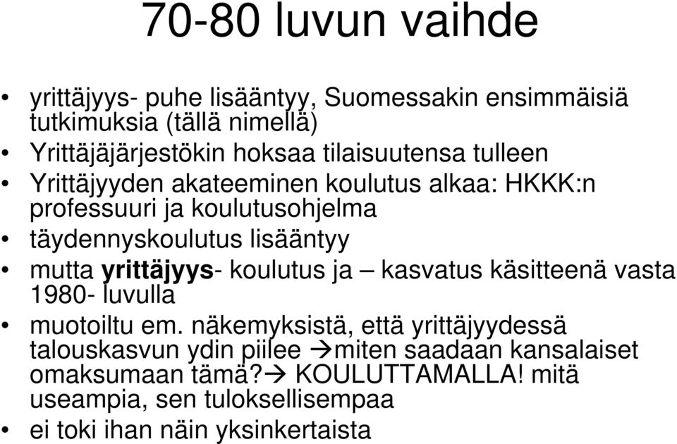 mutta yrittäjyys- koulutus ja kasvatus käsitteenä vasta 1980- luvulla muotoiltu em.