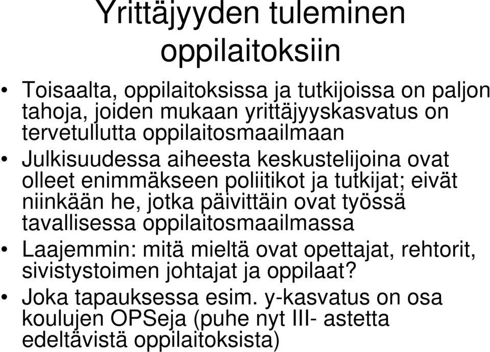 niinkään he, jotka päivittäin ovat työssä tavallisessa oppilaitosmaailmassa Laajemmin: mitä mieltä ovat opettajat, rehtorit,