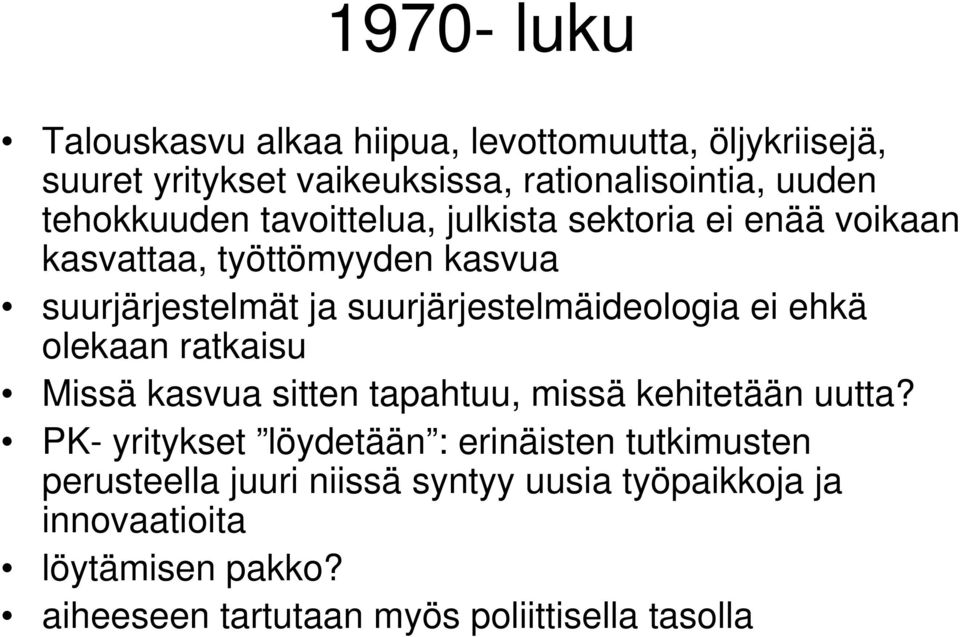 suurjärjestelmäideologia ei ehkä olekaan ratkaisu Missä kasvua sitten tapahtuu, missä kehitetään uutta?