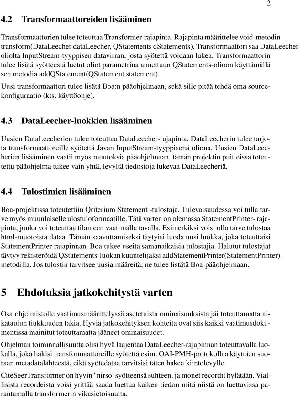 Transformaattorin tulee lisätä syötteestä luetut oliot parametrina annettuun QStatements-olioon käyttämällä sen metodia addqstatement(qstatement statement).