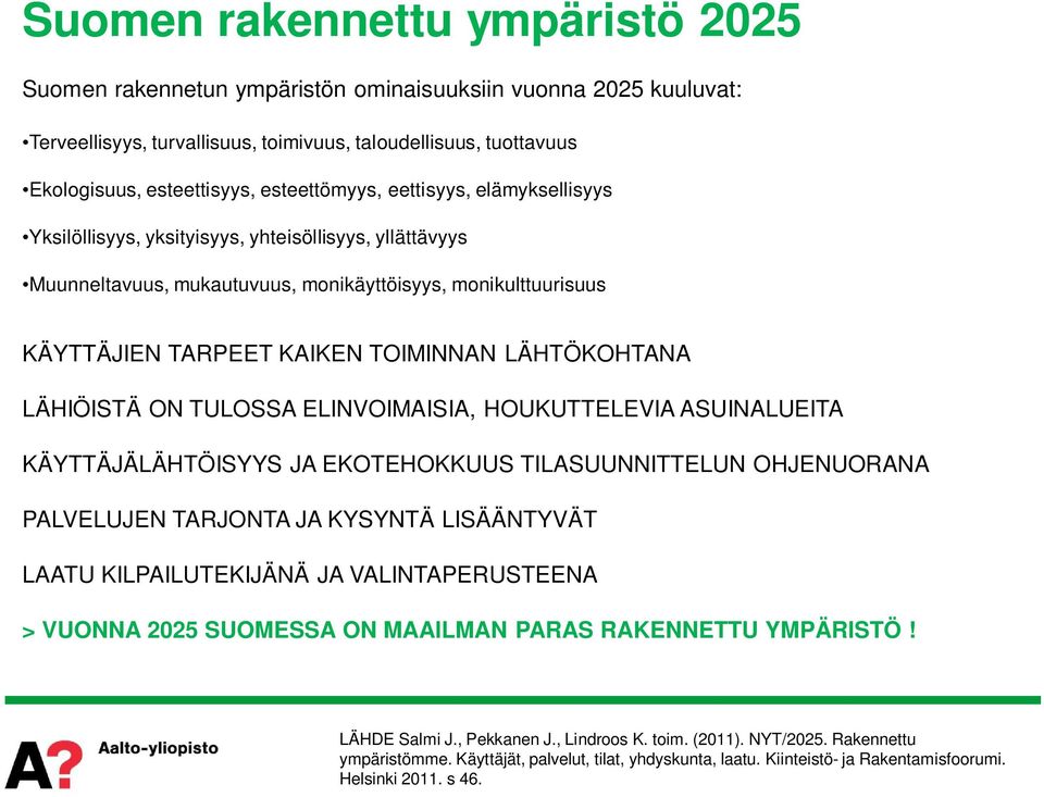 LÄHTÖKOHTANA LÄHIÖISTÄ ON TULOSSA ELINVOIMAISIA, HOUKUTTELEVIA ASUINALUEITA KÄYTTÄJÄLÄHTÖISYYS JA EKOTEHOKKUUS TILASUUNNITTELUN OHJENUORANA PALVELUJEN TARJONTA JA KYSYNTÄ LISÄÄNTYVÄT LAATU