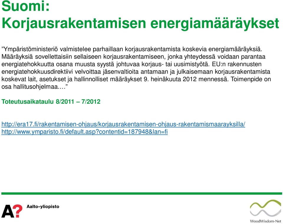 EU:n rakennusten energiatehokkuusdirektiivi velvoittaa jäsenvaltioita antamaan ja julkaisemaan korjausrakentamista koskevat lait, asetukset ja hallinnolliset määräykset 9.