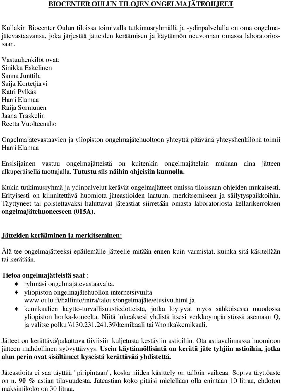 Vastuuhenkilöt ovat: Sinikka Eskelinen Sanna Junttila Saija Kortetjärvi Katri Pylkäs Harri Elamaa Raija Sormunen Jaana Träskelin Reetta Vuolteenaho Ongelmajätevastaavien ja yliopiston