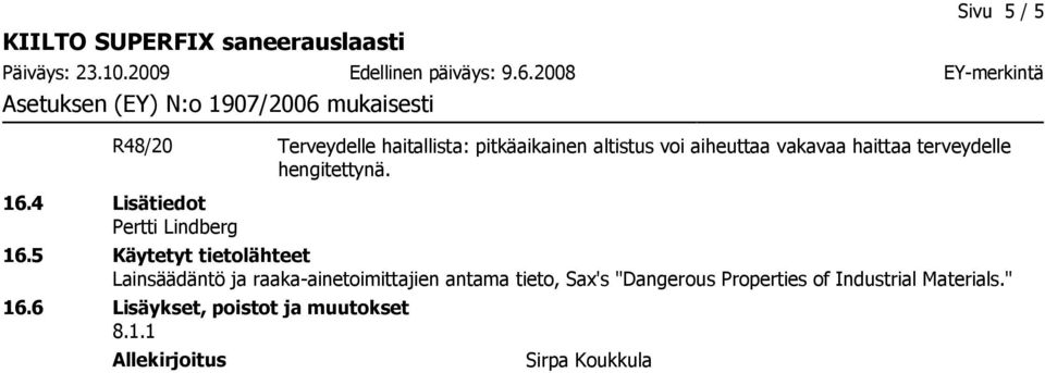 5 Käytetyt tietolähteet Lainsäädäntö ja raaka-ainetoimittajien antama tieto, Sax's