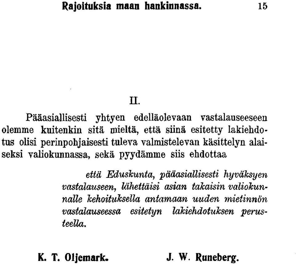 olisi perinpohjaisesti tuleva valmistelevan käsittelyn alaiseksi valiokunnassa, sekä pyydämme siis ehdottaa että