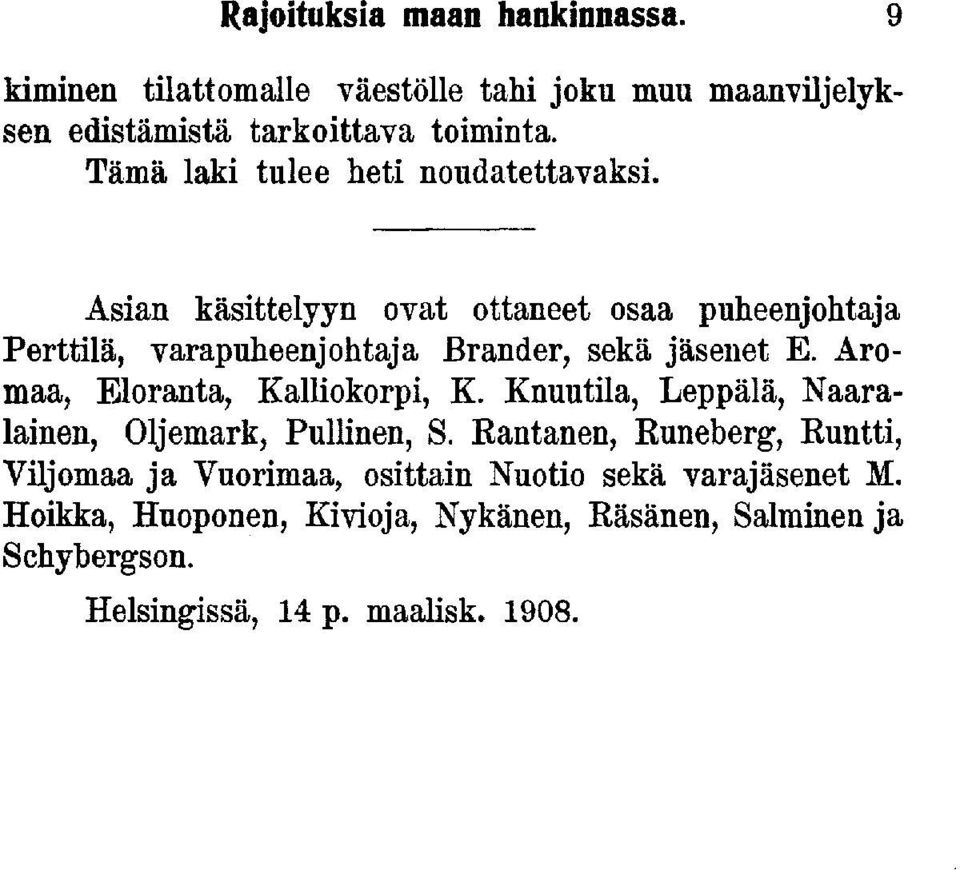 Asian käsittelyyn ovat ottaneet osaa puheenjohtaja Perttilä, varapuheenjohtaja Bränder, sekä jäsenet E. Aromaa, Eloranta, Kalliokorpi, K.