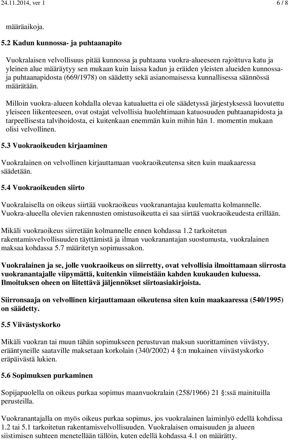 alueiden kunnossaja puhtaanapidosta (669/1978) on säädetty sekä asianomaisessa kunnallisessa säännössä määrätään.