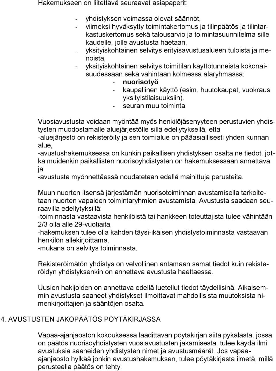 kokonaisuudessaan sekä vähintään kolmessa alaryhmässä: - nuorisotyö - kaupallinen käyttö (esim. huutokaupat, vuokraus yksityistilaisuuksiin).