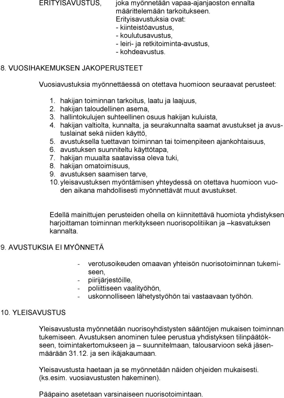 VUOSIHAKEMUKSEN JAKOPERUSTEET Vuosiavustuksia myönnettäessä on otettava huomioon seuraavat perusteet: 1. hakijan toiminnan tarkoitus, laatu ja laajuus, 2. hakijan taloudellinen asema, 3.