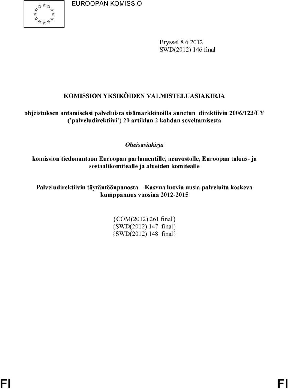 direktiivin 2006/123/EY ( palveludirektiivi ) 20 artiklan 2 kohdan soveltamisesta Oheisasiakirja komission tiedonantoon Euroopan