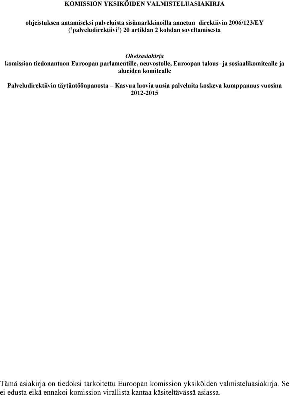 sosiaalikomitealle ja alueiden komitealle Palveludirektiivin täytäntöönpanosta Kasvua luovia uusia palveluita koskeva kumppanuus vuosina 2012-2015