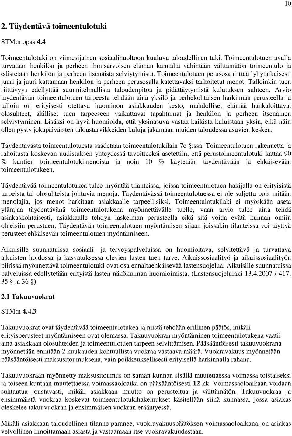 Toimeentulotuen perusosa riittää lyhytaikaisesti juuri ja juuri kattamaan henkilön ja perheen perusosalla katettavaksi tarkoitetut menot.